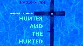 Simple Minds: Hunter and the Hunted [12” Extended Version 2023, Unofficial]