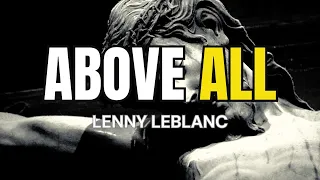 Above All (With lyrics) - by Lenny LeBlanc - Crucified laid behind the stone