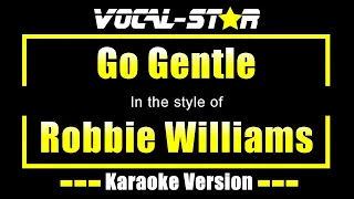 Robbie Williams - Go Gentle (Karaoke Version) with Lyrics HD Vocal-Star Karaoke