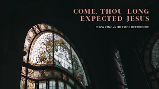 Come Thou Long Expected Jesus - Eliza King & Hillside Recording