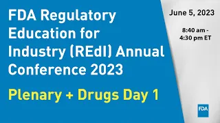 FDA Regulatory Education for Industry (REdI) Annual Conference 2023 – Plenary + Drugs Day 1