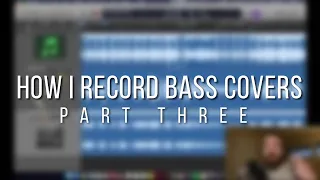 How I Record Bass Covers (Part Three)