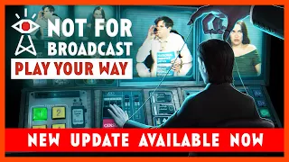 Not For Broadcast: Play Your Way Update - Out now!