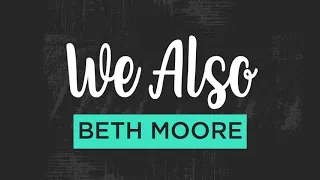 We Also: Session Two | A Podcast with Beth Moore