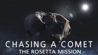 CHASING A COMET - The Rosetta Mission