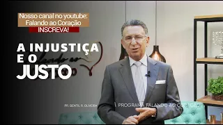 A INJUSTIÇA E O JUSTO | Programa Falando ao Coração | PR. Gentil R. Oliveira.