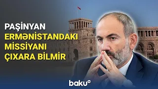 Paşinyan Ermənistandakı missiyanı çıxara bilmir - BAKU TV