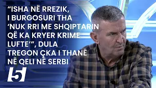 “Nuk rri me shqiptarin që ka kryer krime lufte’”, Dula tregon çka i thanë në qeli në Serbi