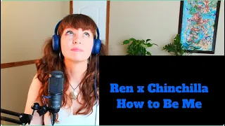 Ren x Chinchilla- How to Be Me (reaction)