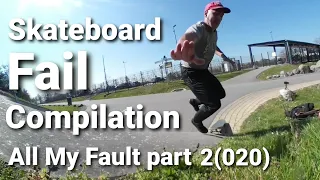 All My Fault part 2(020) - Skateboard Fail Compilation