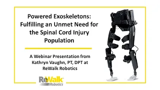 Powered Exoskeletons  Fulfilling an Unmet Need for the SCI Population -Webinar Recording