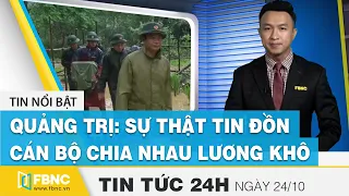 Tin tức 24h mới nhất hôm nay 24/10 | Quảng Trị: sự thật tin đồn cán bộ chia nhau lương khô | FBNC