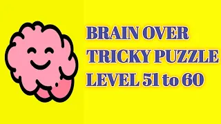 Brain Over Tricky Puzzle Level 51 52 53 54 55 56 57 58 59 60 | Brain Over level 51 to 60 |