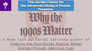 Daniel Satinsky - Why the 1990s Matter