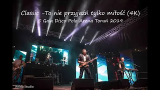 Classic -To nie przyjaźń tylko miłość (4K) - 5 Gala Disco Polo Arena Toruń 2019