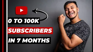 0 to 100K Subscribers on YouTube: How I Gained 100K Subscribers In 7 Months | Grow Fast On YouTube