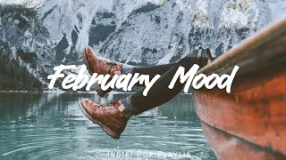 February Mood | Chill songs make you have a good February | Best Indie/Pop/Folk/Acoustic Playlist