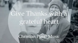 "Give Thanks with a grateful heart" Awesome Beautiful Christian Piano Music - With Lyrics
