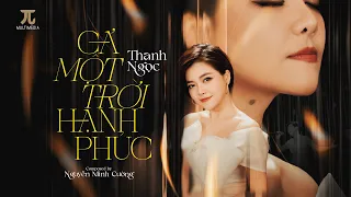 Thanh Ngọc - Cả Một Trời Hạnh Phúc ( Nguyễn Minh Cường ) [Lyric Video]