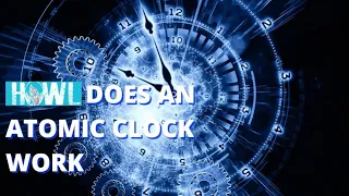 How An Atomic Clock Works -  Why They Are Useful (Use in GPS)