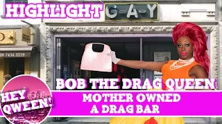 Hey Qween Highlight: Bob The Drag Queen's Mother Owned A Drag Bar | Hey Qween