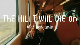 Alec Benjamin - The Hill I Will Die On (Lyrics)