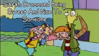 Ed Edd n Eddy, but it's Sarah Being Sweet And Nice