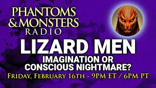 LIZARD MEN: IMAGINATION OR CONSCIOUS NIGHTMARE  - Join the LIVE CHAT - Q & A - Lon Strickler (Host)