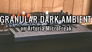 GRANULAR DARK AMBIENT // MicroFreak