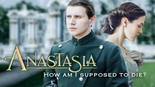 Anastasia & Dimitri  |  How am I supposed to die?