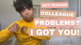 Do You Have Teacher Colleague Problems? I Got You!