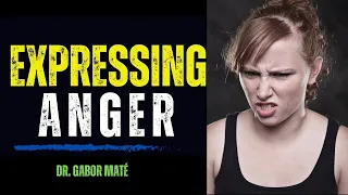 🔥How To Express  Your Anger in a Healthy Way: Expert Advice from Dr. Gabor Maté 🔥