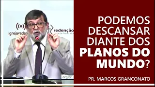 Podemos descansar diante dos planos do mundo? - Pr. Marcos Granconato