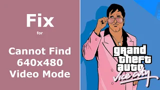 Fix for "Cannot find 640x480 video mode" in GTA Vice City