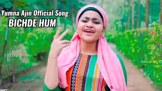 BICHDE HUM | Yumna Ajin Official Song