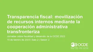 Jornadas sobre Fiscalidad y Desarrollo de la OCDE 2023 (Día 1 Sala 2 Sesión 2): Transparencia fiscal