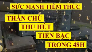 Thần chú thu hút TIỀN BẠC trong 48 giờ tới (hoặc sớm hơn) || Sức mạnh tiềm thức LHD