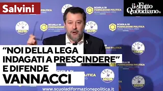 Salvini: "Noi della Lega indagati a prescindere". E difende Vannacci sotto inchiesta