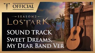 [로스트아크｜OST]Sweet Dreams, My Dear Band ver / LOST ARK Official Soundtrack