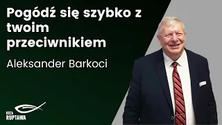 Pogódź się szybko z twoim przeciwnikiem - Aleksander Barkoci - KECh Ruptawa