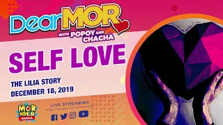 Dear MOR: "Self Love" The Lilia Story 12-18-19