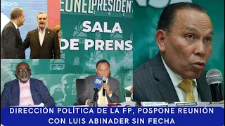 Dirección Política de la FP, pospone reunión con Luis Abinader sin fecha