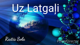 Uz Latgaļi  - Raitis Sola