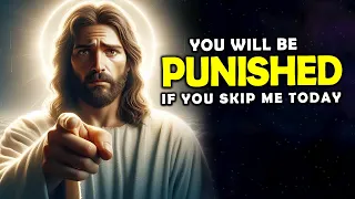 God Says➤ You Will Be Punished If You Skip Me Today | God Message Today | Jesus Affirmations
