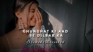 Ghunghat Ki Aad Se Dilbar Ka [Slowed+Reverbed]--Alka Yagnik and Kumar Sanu