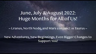 Astrology of June, July, August 2022: Huge Months for All of Us! Uranus, North Node, Mars in Taurus