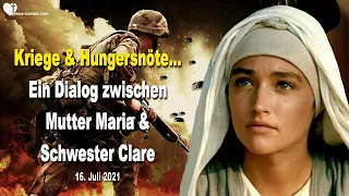 16.07.2021... Kriege & Hungersnöte... Dialog zwischen Mutter Maria & Schwester Clare ❤️ Liebesbrief