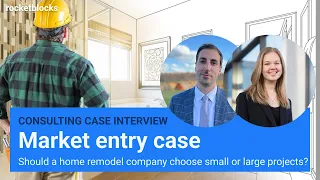 Market entry consulting case interview: Small or large remodels? (w/ ex-BCG and EY consultants)