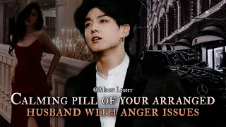 Calming pill of your arranged Husband with anger issues - Jungkook oneshot