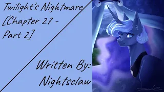 Twilight's Nightmare [Chapter 27 - Part 2] (Fanfic Reading - Dramatic MLP)
